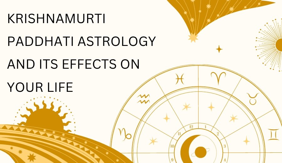 What is Krishnamurti Paddhati Astrology and its Effects on Your Life?