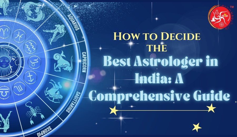 How to Decide the Best Astrologer in India: A Comprehensive Guide