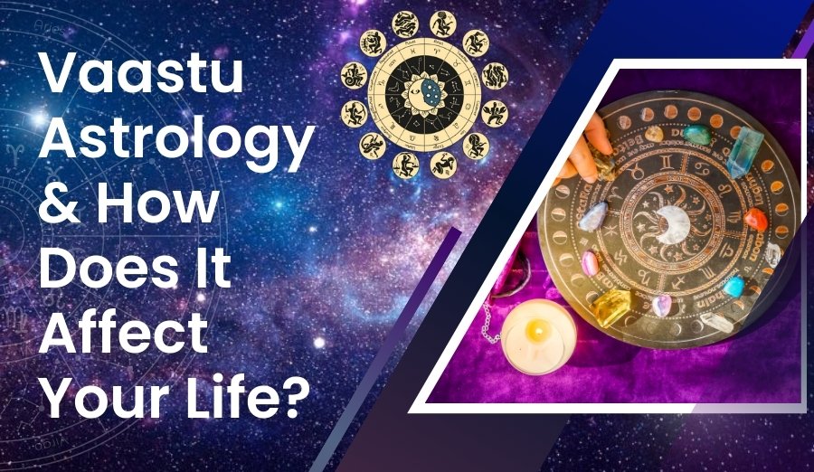 What is Vaastu Astrology & How Does It Affect Your Life?