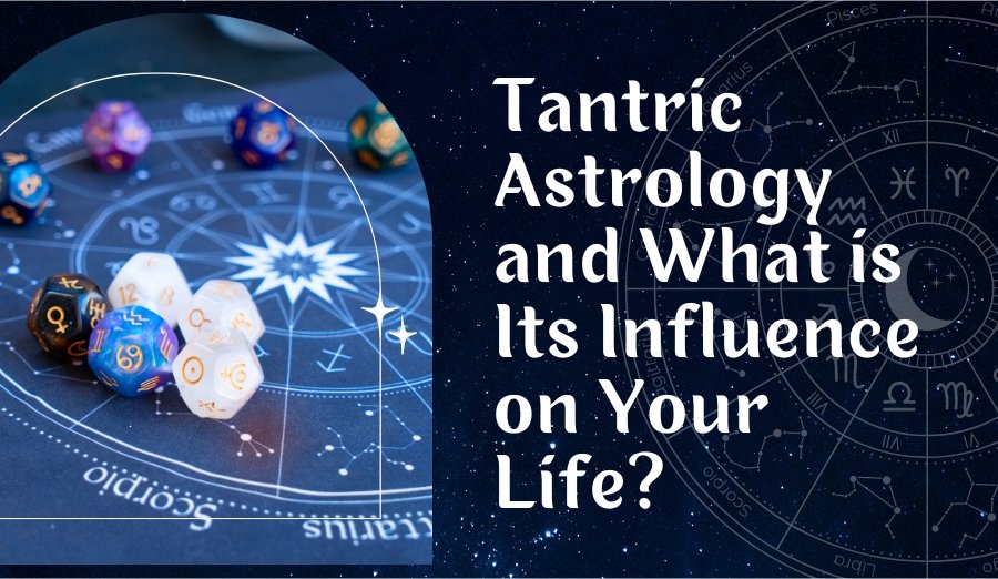 What is Tantric Astrology and What is Its Influence on Your Life?