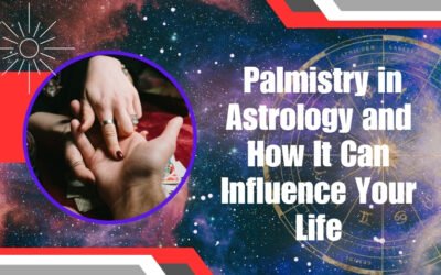 What is Palmistry in Astrology and How It Can Influence Your Life?