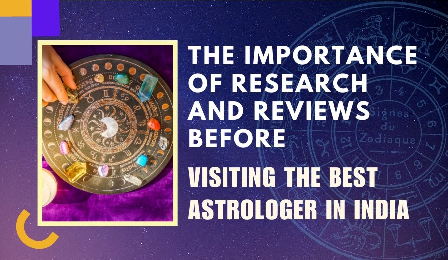 The Importance of Research and Reviews Before Visiting the Best Astrologer in India