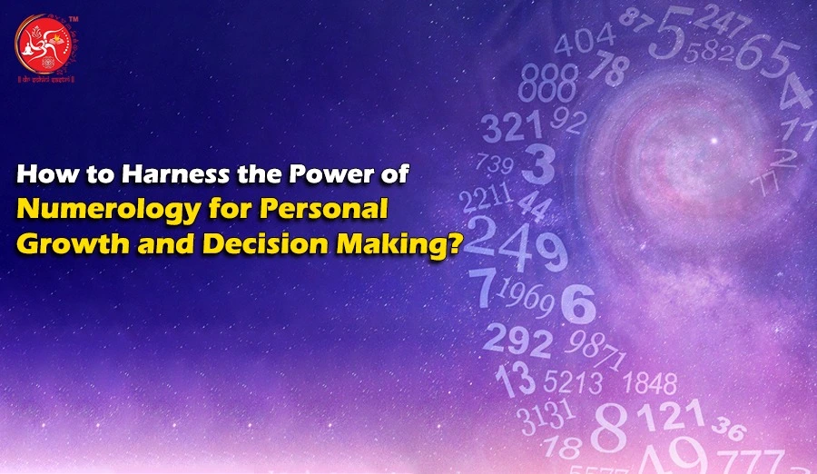 How to Harness the Power of Numerology for Personal Growth and Decision Making?