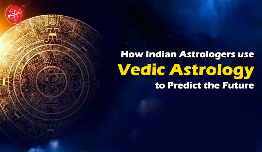 How Indian Astrologers Use Vedic Astrology to Predict the Future?